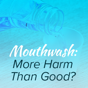 Advanced Dentistry by Design let you know what to look for in a mouthwash