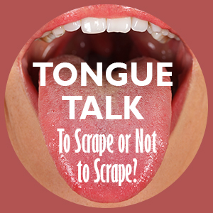 Advanced Dentistry by Design discuss the benefits of tongue scraping